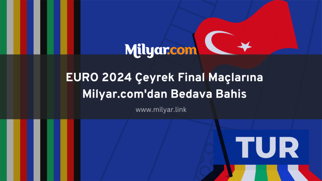 EURO 2024 Çeyrek Final Maçlarına Milyar.com'dan Bedava Bahis